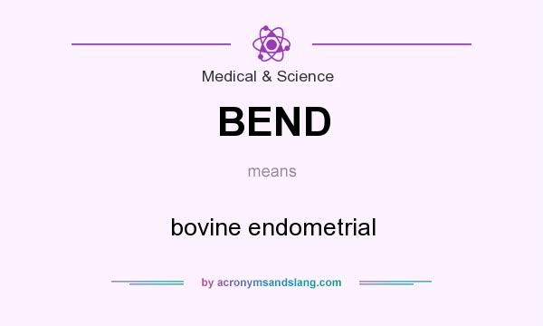 What does BEND mean? It stands for bovine endometrial