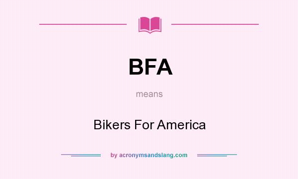 What does BFA mean? It stands for Bikers For America
