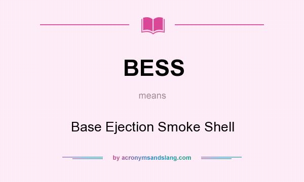 What does BESS mean? It stands for Base Ejection Smoke Shell