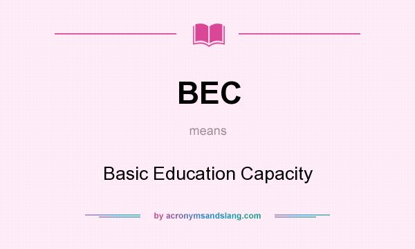 What does BEC mean? It stands for Basic Education Capacity
