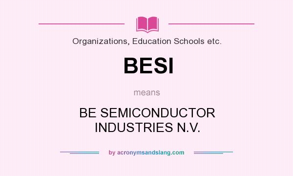 What does BESI mean? It stands for BE SEMICONDUCTOR INDUSTRIES N.V.