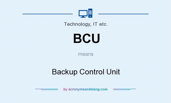 What does BCU mean? It stands for Backup Control Unit
