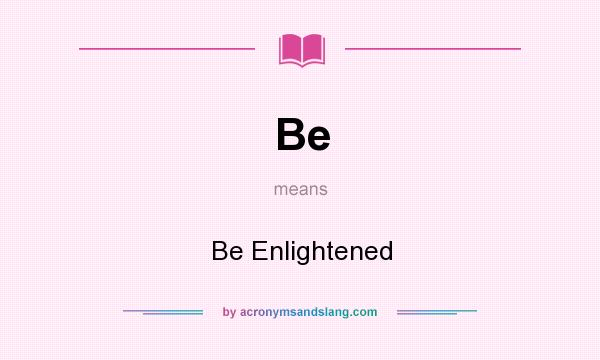 What does Be mean? It stands for Be Enlightened