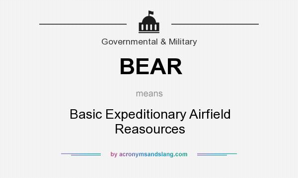 What does BEAR mean? It stands for Basic Expeditionary Airfield Reasources