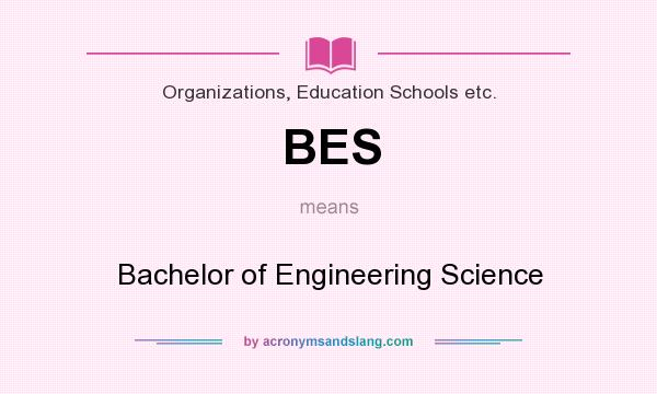 What does BES mean? It stands for Bachelor of Engineering Science