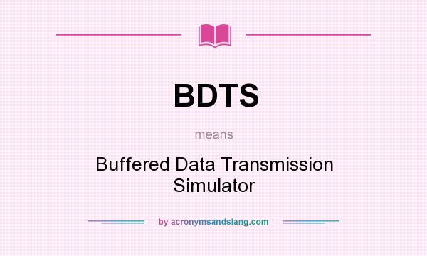 What does BDTS mean? It stands for Buffered Data Transmission Simulator