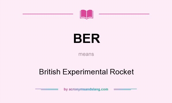 What does BER mean? It stands for British Experimental Rocket