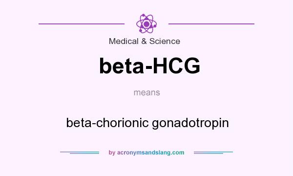 What does beta-HCG mean? It stands for beta-chorionic gonadotropin