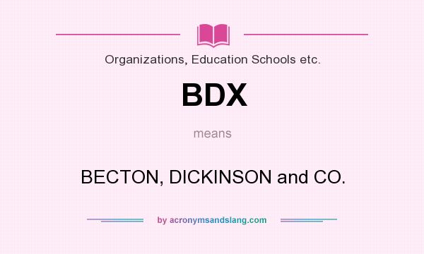 What does BDX mean? It stands for BECTON, DICKINSON and CO.