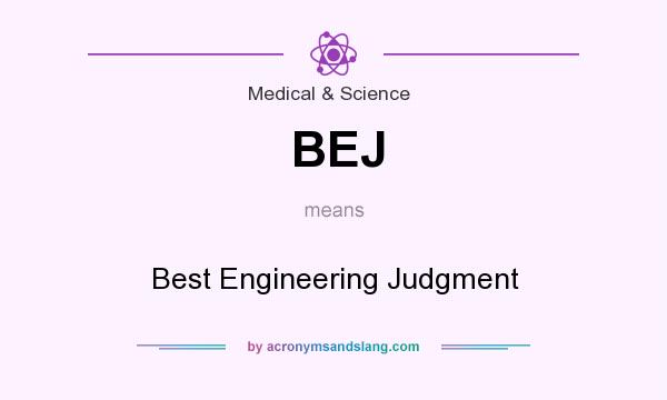 What does BEJ mean? It stands for Best Engineering Judgment