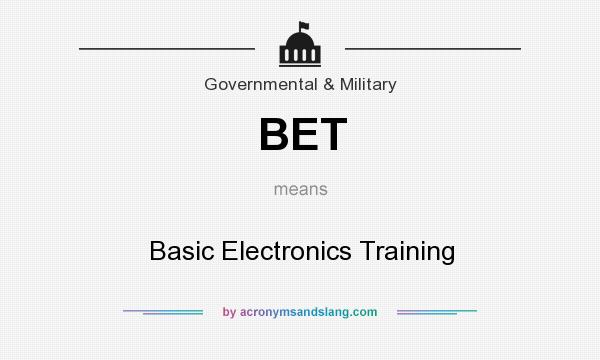 What does BET mean? It stands for Basic Electronics Training