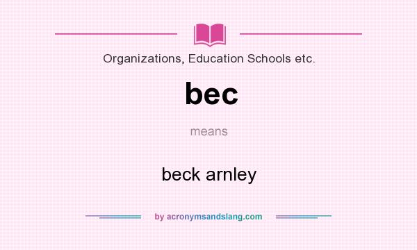What does bec mean? It stands for beck arnley