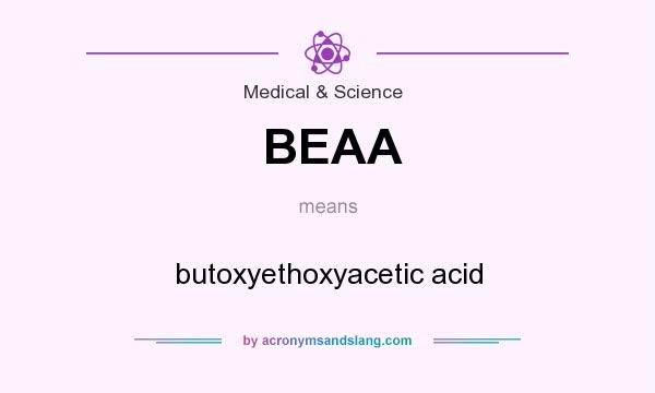 What does BEAA mean? It stands for butoxyethoxyacetic acid