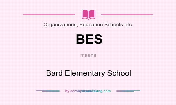 What does BES mean? It stands for Bard Elementary School