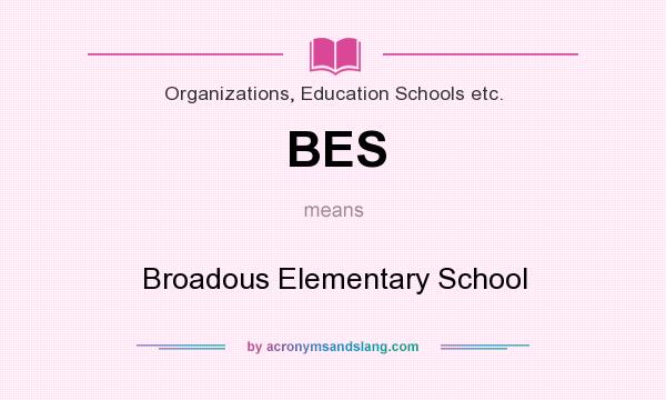 What does BES mean? It stands for Broadous Elementary School