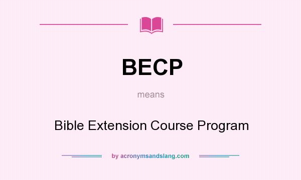 What does BECP mean? It stands for Bible Extension Course Program
