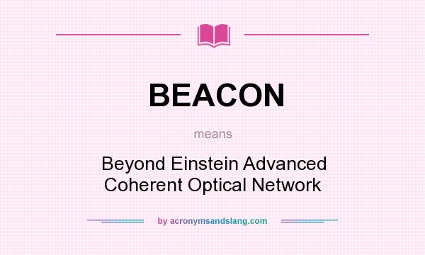 What does BEACON mean? It stands for Beyond Einstein Advanced Coherent Optical Network