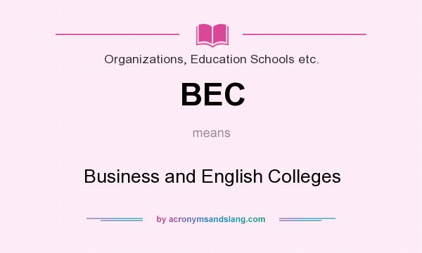 What does BEC mean? It stands for Business and English Colleges