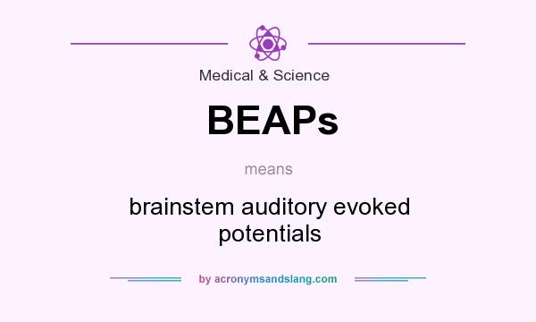 What does BEAPs mean? It stands for brainstem auditory evoked potentials