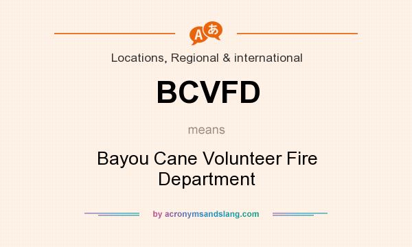 What does BCVFD mean? It stands for Bayou Cane Volunteer Fire Department