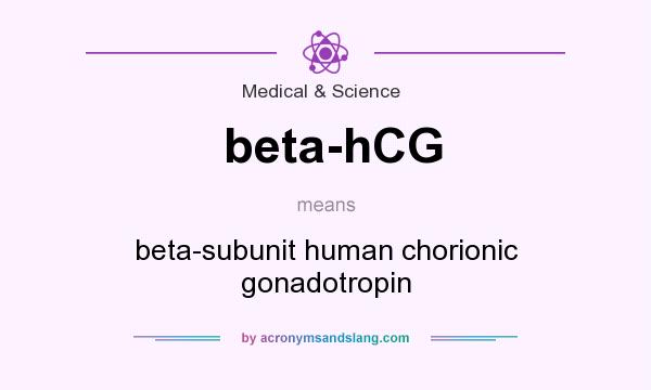 What does beta-hCG mean? It stands for beta-subunit human chorionic gonadotropin
