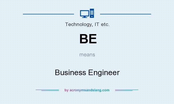 What does BE mean? It stands for Business Engineer