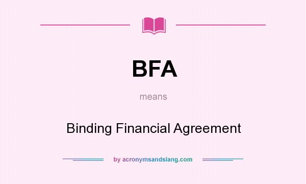 What does BFA mean? It stands for Binding Financial Agreement