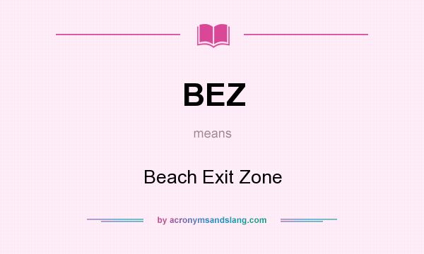 What does BEZ mean? It stands for Beach Exit Zone