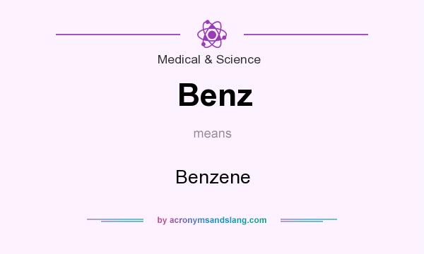 What does Benz mean? It stands for Benzene