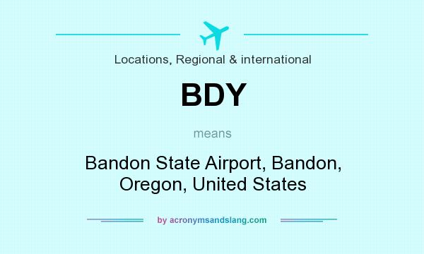 What does BDY mean? It stands for Bandon State Airport, Bandon, Oregon, United States