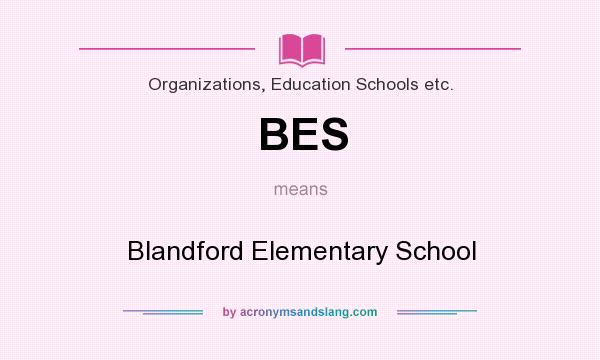 What does BES mean? It stands for Blandford Elementary School