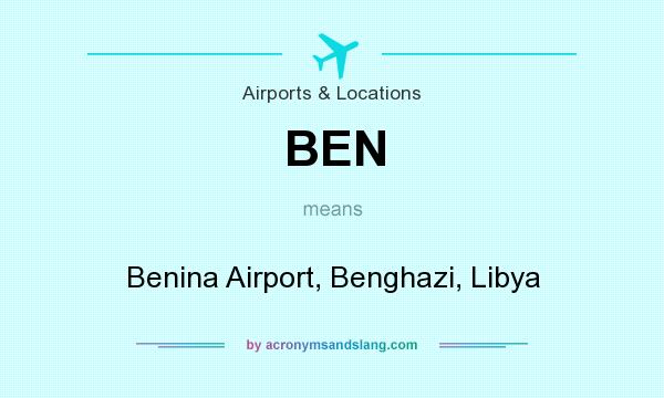 What does BEN mean? It stands for Benina Airport, Benghazi, Libya