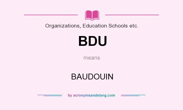What does BDU mean? It stands for BAUDOUIN