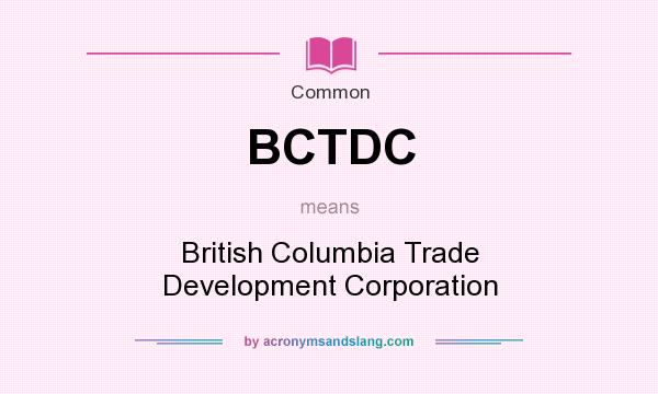 What does BCTDC mean? It stands for British Columbia Trade Development Corporation
