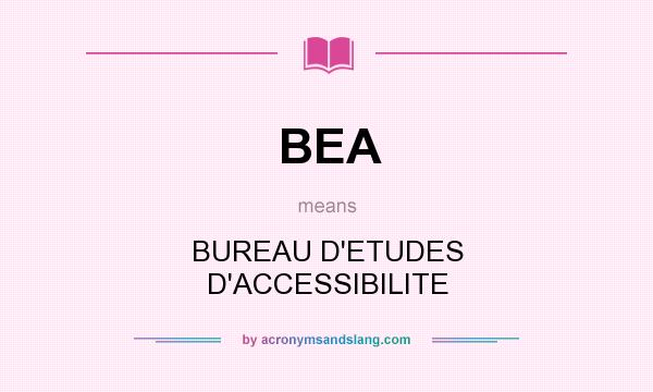 What does BEA mean? It stands for BUREAU D`ETUDES D`ACCESSIBILITE