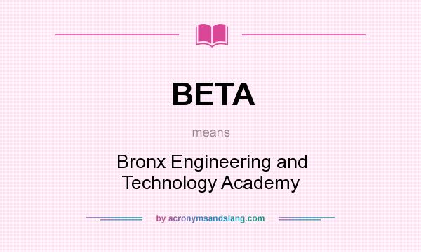What does BETA mean? It stands for Bronx Engineering and Technology Academy