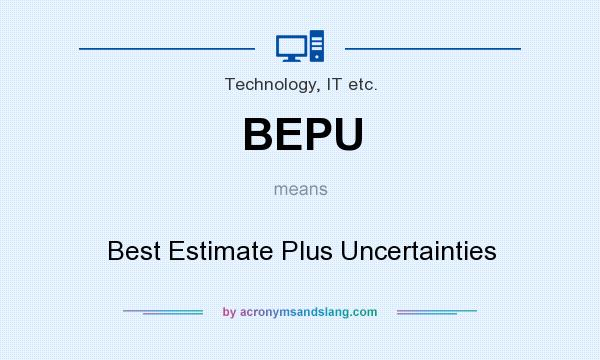 What does BEPU mean? It stands for Best Estimate Plus Uncertainties