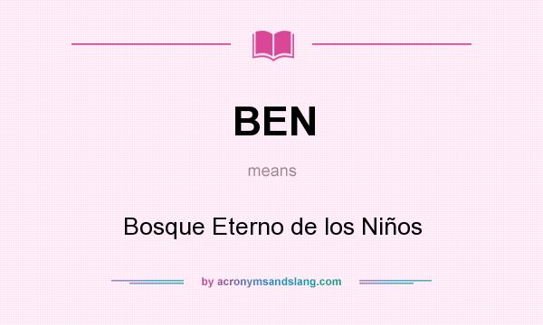 What does BEN mean? It stands for Bosque Eterno de los Niños
