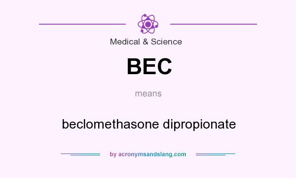 What does BEC mean? It stands for beclomethasone dipropionate