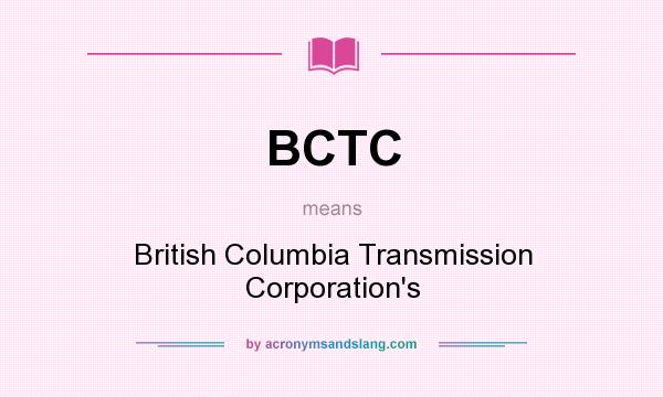 What does BCTC mean? It stands for British Columbia Transmission Corporation`s