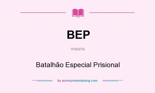 What does BEP mean? It stands for Batalhão Especial Prisional