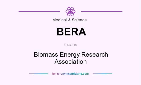 What does BERA mean? It stands for Biomass Energy Research Association