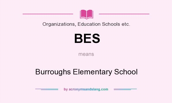 What does BES mean? It stands for Burroughs Elementary School