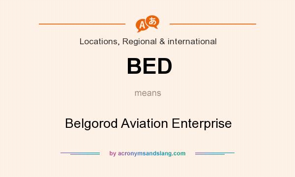 What does BED mean? It stands for Belgorod Aviation Enterprise