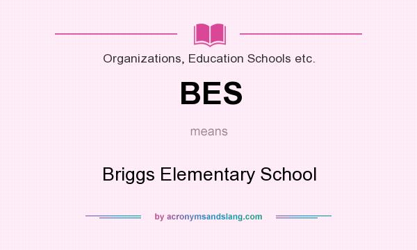 What does BES mean? It stands for Briggs Elementary School