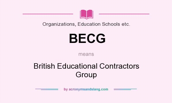 What does BECG mean? It stands for British Educational Contractors Group