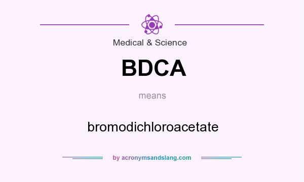What does BDCA mean? It stands for bromodichloroacetate