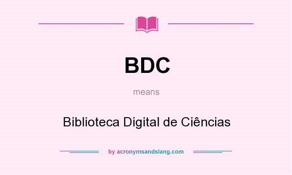 What does BDC mean? It stands for Biblioteca Digital de Ciências