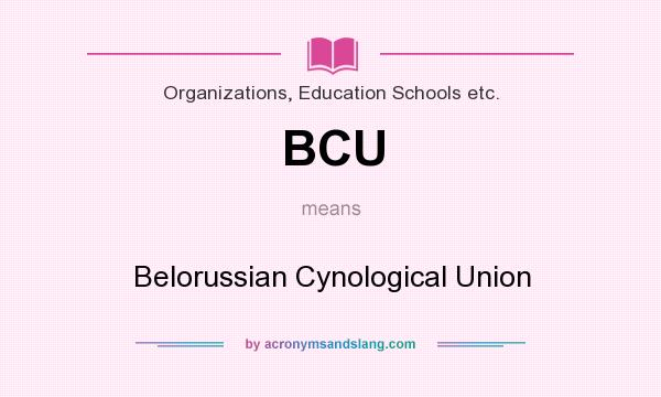 What does BCU mean? It stands for Belorussian Cynological Union
