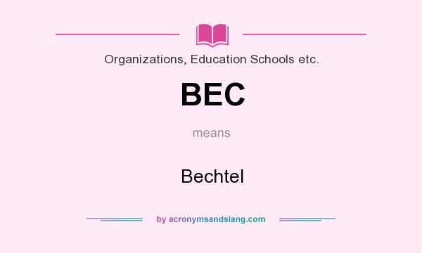 What does BEC mean? It stands for Bechtel
